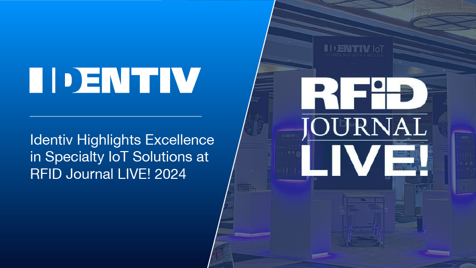 Identiv Highlights Excellence in Specialty IoT Solutions at RFID Journal LIVE! 2024