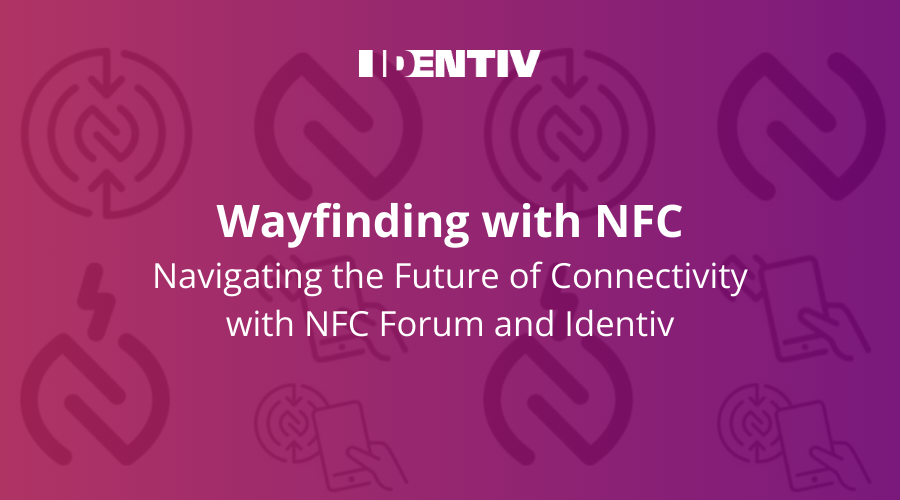 Wayfinding with NFC: Navigating the Future of Connectivity with NFC Forum and Identiv