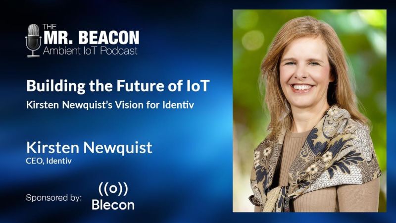 Mr. Beacon Podcast: Building the Future of IoT–Kirsten Newquist’s Vision for Identiv